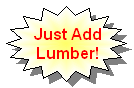 Just Add Lumber!